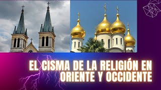 EL CISMA DE LA RELIGIÓN DE ORIENTE Y OCCIDENTE [upl. by Maguire173]