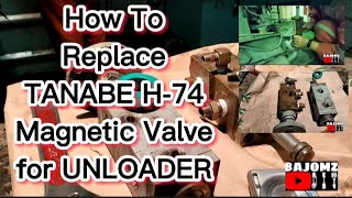 HOW TO REPLACE MAGNETIC VALVE FOR UNLOADER  MAIN AIR COMPRESSOR  TANABE H74  BAJOMZ DIY [upl. by Duthie]