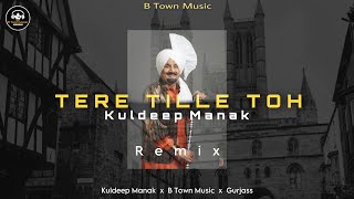 Tere Tille Ton remix Kuldeep Manak x Gurjass x B Town Music  Punjabi Song 2023 [upl. by Domash986]