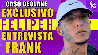 EXCLUSIVA FELIPEH CAMPOS ENTREVISTA FRANK EXINTEGRANTE DO PCC E COMENTAM SOBRE CASO DE DEOLANE🚨 [upl. by Adnilema963]