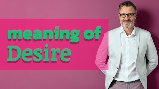 Desire  Meaning of desire [upl. by Eiddet]