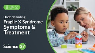 Understanding Fragile X Syndrome FXS Symptoms amp Treatment  Science 37 [upl. by Jeni493]