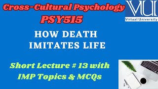 PSY 515 Short Lecture 13  HOW DEATH IMITATES LIFE  Cross Cultural PSY [upl. by Malamut]