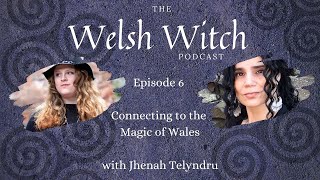 Connecting to the Magic of Wales with Jhenah Telyndru  The Welsh Witch Podcast ep 6 [upl. by Tnert266]