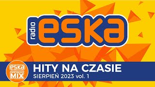 ESKA Hity na Czasie Sierpień 2023 vol 1 – oficjalny mix Radia ESKA [upl. by Ardnasela583]