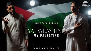 Muad X Firas  Ya Falastini Vocals Only [upl. by Eidnam]