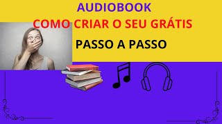 AUDIOBOOKs  COMO CRIAR O SEU GRÁTIS [upl. by Marsha]