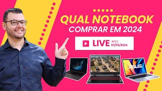 Qual notebook comprar em 2024  Os melhores notebooks em custo beneficio 2024 Live 152 [upl. by Deva]