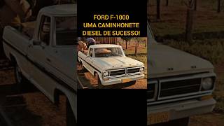 FORD F1000  UMA CAMINHONETE DIESEL DE SUCESSO [upl. by Naelopan742]