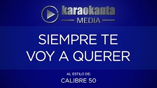 Karaokanta  Calibre 50  Siempre te voy a querer [upl. by Chard]