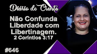 646  Não Confunda Liberdade com Libertinagem 2 Coríntios 317 [upl. by Arretal]