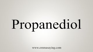 How To Say Propanediol [upl. by Gnohc]