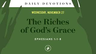 The Riches of God’s Grace – Daily Devotional [upl. by Ermentrude]