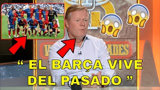 Koeman quotEL BARÇA VIVE DEL PASADOquot [upl. by Zea]