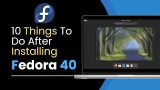 10 Things To Do After Installing Fedora 40 [upl. by Aihtnic]