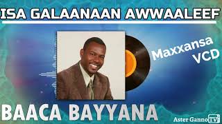 🔥ISA GALAANAAN AWWAALEEF GALANNI HAA TAU Baacaa Bayyanaa Maxxansa VCD Bacha Beyene VCD [upl. by Aicrag488]