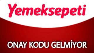 Yemeksepeti Doğrulama Kodu Gelmiyor  Onay Kodu Sorunu [upl. by Wahkuna647]