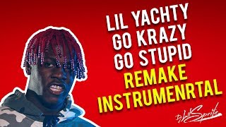 LIL YACHTY  GO KRAZY GO STUPID FREESTYLE  Remake  Instrumental by Dj Lil Sprite [upl. by Ssej]