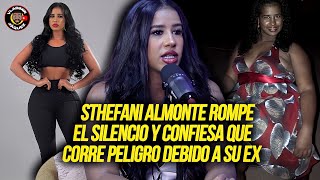 STHEFANI ALMONTE CUENTA SU HISTORIA Y ROMPE EL SILENCIO CONFIESA QUE CORRE PELIGRO DEBIDO A SU EX [upl. by Etteneg]