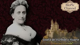 Josefa de Iturbide y Huarte quotLa Princesa Iturbidequot Princesa Imperial de México [upl. by Socrates]