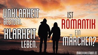 Unklarheit beendenKlarheit leben Ist Romantik ein Märchen [upl. by Prosperus]