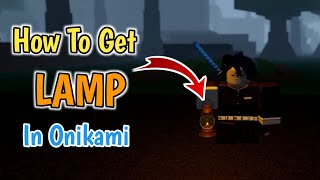 How To Get Lamp In Onikami 2024  Roblox Onikami Lamp Guide [upl. by Ecnerat992]