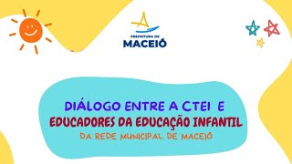 Diálogo entre a CTEI e osas educadores  as da Educação Infantil da rede municipal de Maceió [upl. by Ennasirk471]