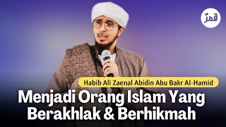 Jadilah Orang Islam Yang Berakhlak amp Berhikmah  Habib Ali Zaenal Abidin Al Hamid [upl. by Burnie]