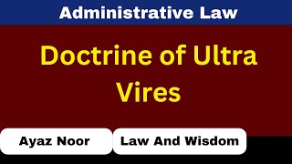 Doctrine of Ultra Vires  Administrative Law  Ayaz Noor [upl. by O'Conner]