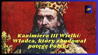 Kazimierz III Wielki Władca który zbudował potęgę Polski [upl. by Earahs528]