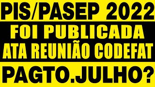 PISPASEP PAGAMENTO EM JULHO PUBLICADA ATA CODEFAT 2022 CALENDÁRIO DE PAGAMENTO ANO BASE 2021 [upl. by Aitahs]