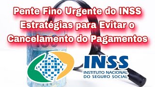 Pente Fino Urgente do INSS Estratégias para Evitar o Cancelamento do Pagamentos [upl. by Ajdan845]