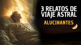 3 Relatos de Viaje Astral Increíbles y Alucinantes [upl. by Gader]