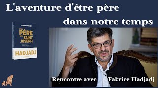 Laventure dêtre père dans notre temps  Rencontre avec Fabrice Hadjadj [upl. by Benedicto]