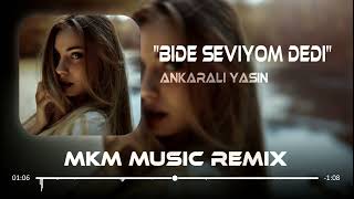 Ankaralı Yasin  Bide Seviyom Dedi  MKM Remix  Akıl yok ki başta Ne işin var aşkta [upl. by Essirehs]