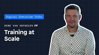 Digital Execution Talks  Rene van Hofwegen on Training at Scale [upl. by Germana]