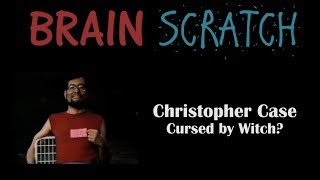 BrainScratch Christopher Case  Cursed by Witch [upl. by Ahsirpac310]