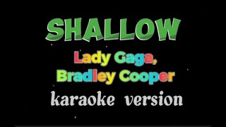 Shallow LADY GAGA BRADLEY COOPER karaoke version [upl. by Purpura]