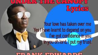 YOUR LOVE HAS TAKEN OVER ME Frank EdwardsUnder The Canopylyrics [upl. by Winonah]