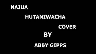 Najua hutaniacha by makena cover by Abby Gipps [upl. by Ninnahc]