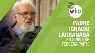 Testimonio de vida Padre Ignacio Larrañaga tercera parte 🎙 En Singular  Tele VID [upl. by Reel]