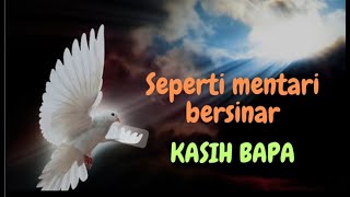 Seperti mentari bersinar  KASIH BAPA [upl. by Buonomo639]