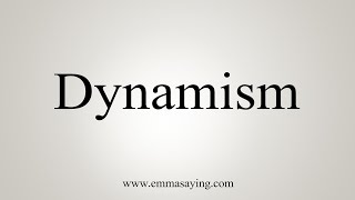 How To Say Dynamism [upl. by Eslud]