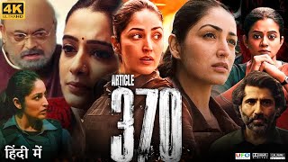 Article 370 Full Movie  Yami Gautam  Kiran Karmarkar  Rajendranath Zutshi  Review amp Facts HD [upl. by Bidget]