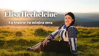 Elisa Hechelciuc  Eu traiesc cu mintea mea Official Video NOU [upl. by Naarah809]