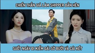 Chiến thần giả làm shipper bần hèn suốt ngày đi kiếm các em đè ra sờ cặp bưởi và cái kết [upl. by Urbanna]