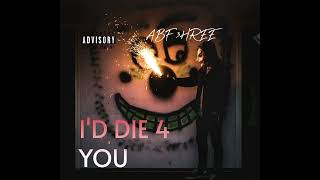 ABF 3HREE  I’D DIE 4 YOU [upl. by Heck]