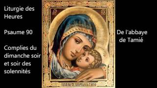 Psaume 90 lAbbaye de Tamié Liturgie des Heures complies du Dimanche soir  soir des solennités [upl. by Aerona]