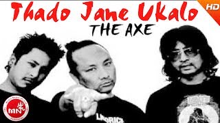 Thado Jane Ukalo  The Axe Band  Nepali Rock Song  Superhit Nepali Song  Nepali Pop Song [upl. by Zeeba]