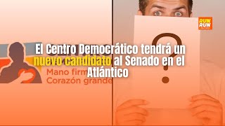 El Centro Democrático tendrá un nuevo candidato al Senado en el Atlántico [upl. by Camden]